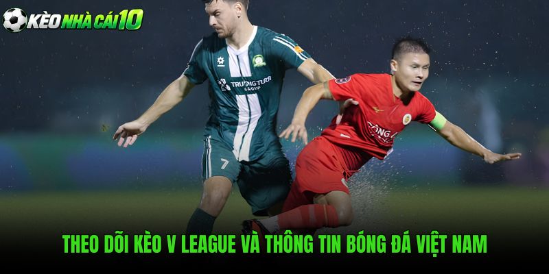 Theo Dõi Kèo V League Và Thông Tin Bóng Đá Việt Nam